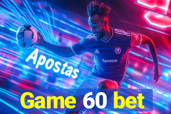 Game 60 bet